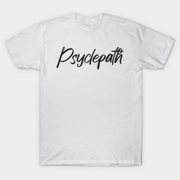 Psyclepath For Cycling Lovers A Simple Funny Word T-Shirt by MerchSpot